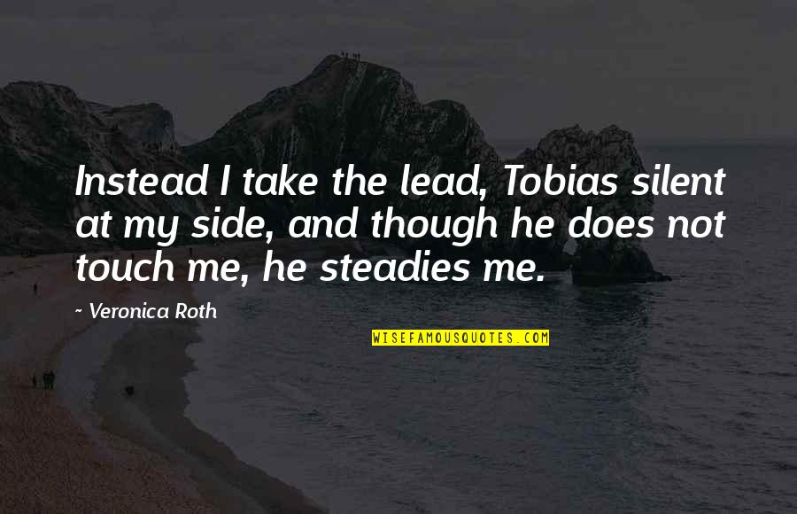 I Love You Trust Me Quotes By Veronica Roth: Instead I take the lead, Tobias silent at