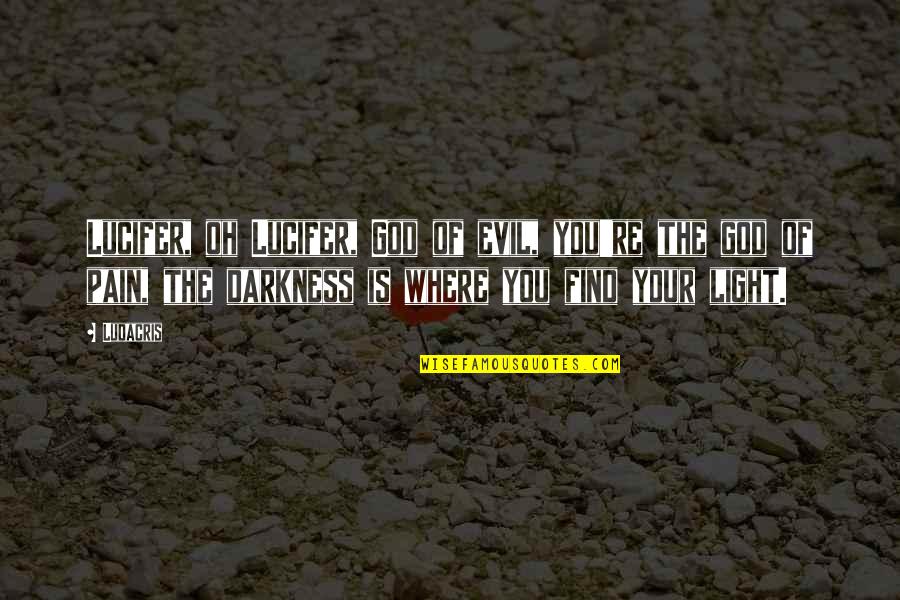 I Lucifer Quotes By Ludacris: Lucifer, oh Lucifer, God of evil, you're the