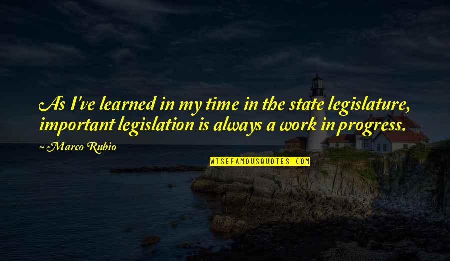 I M A Work In Progress Quotes By Marco Rubio: As I've learned in my time in the