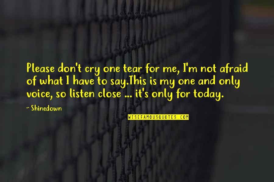 I M Only One Quotes By Shinedown: Please don't cry one tear for me, I'm