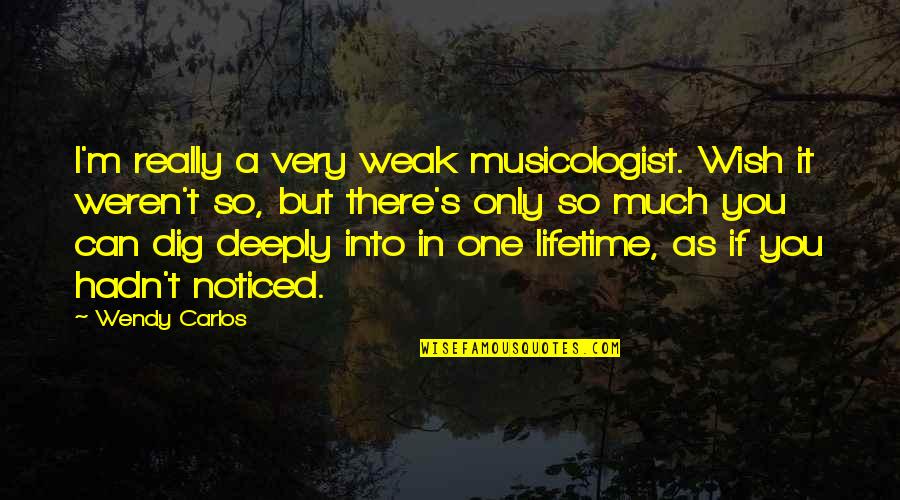 I M Only One Quotes By Wendy Carlos: I'm really a very weak musicologist. Wish it