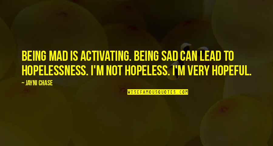 I ' M Very Sad Quotes By Jayni Chase: Being mad is activating. Being sad can lead