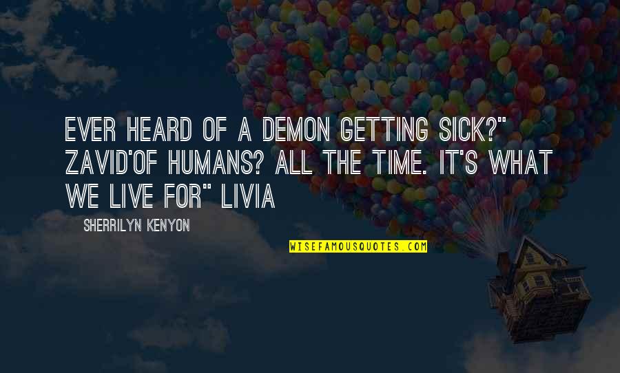 I May Not Express My Love Quotes By Sherrilyn Kenyon: Ever heard of a demon getting sick?" Zavid'Of