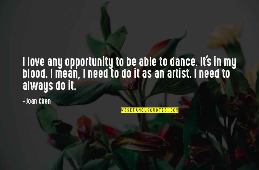 I Mean It Love Quotes By Joan Chen: I love any opportunity to be able to