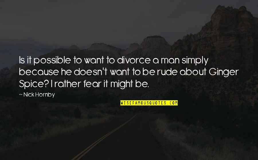 I Might Be Rude Quotes By Nick Hornby: Is it possible to want to divorce a