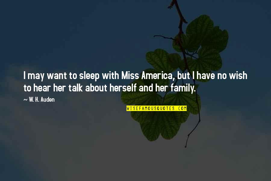 I Miss Her But Quotes By W. H. Auden: I may want to sleep with Miss America,