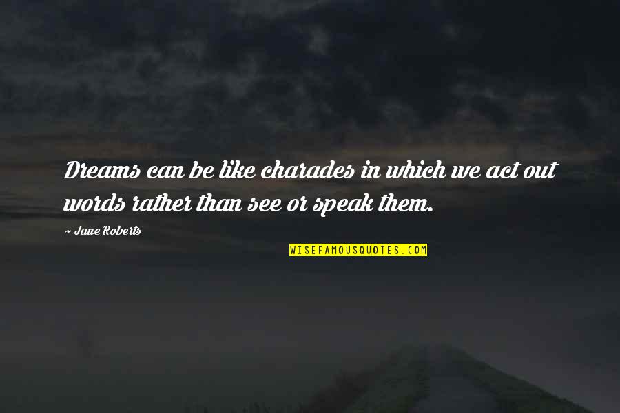 I Miss His Smell Quotes By Jane Roberts: Dreams can be like charades in which we