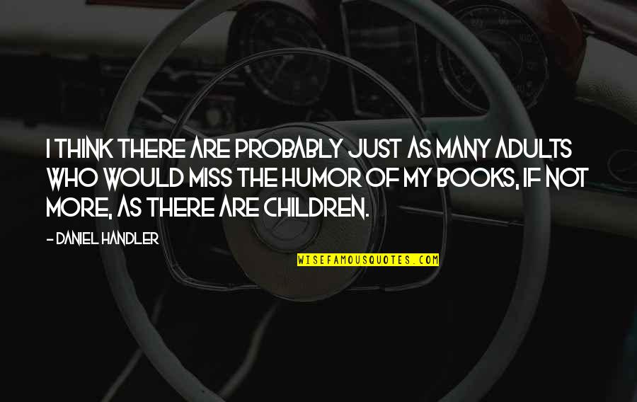 I Miss You Book Quotes By Daniel Handler: I think there are probably just as many