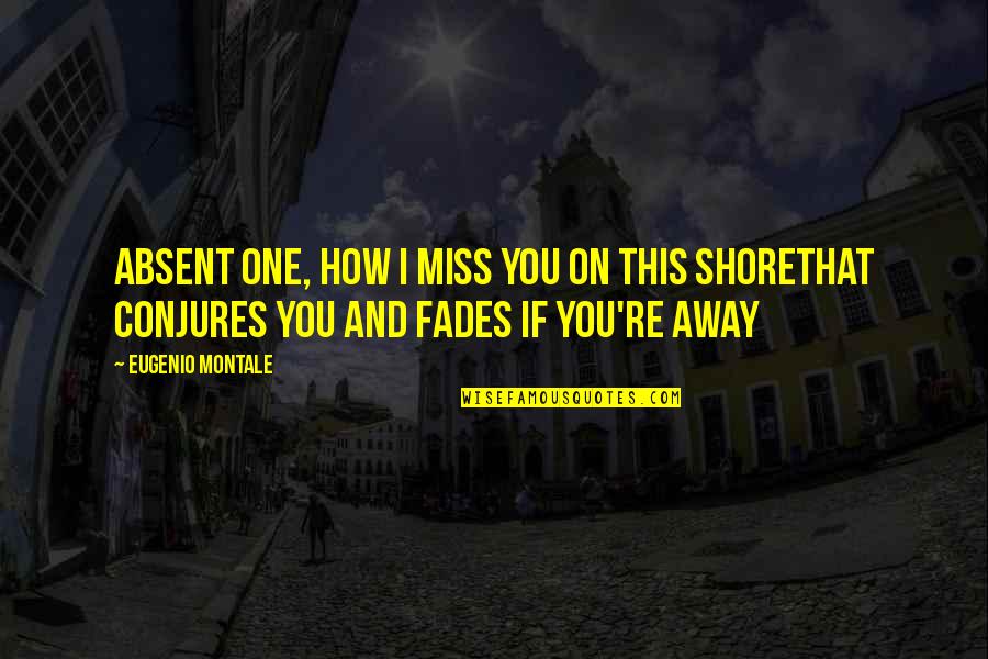 I Miss You You Quotes By Eugenio Montale: Absent one, how I miss you on this