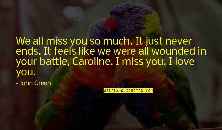 I Miss You You Quotes By John Green: We all miss you so much. It just