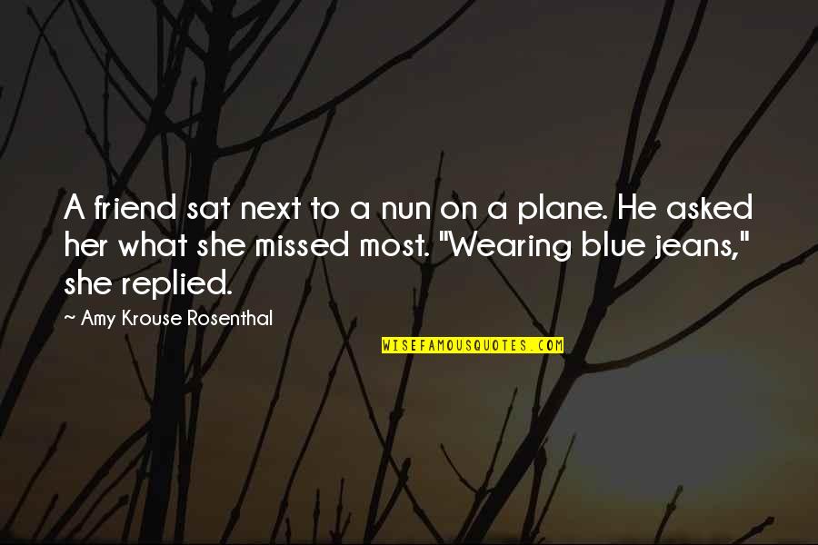 I Missed My Friend Quotes By Amy Krouse Rosenthal: A friend sat next to a nun on