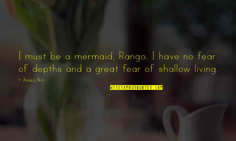 I Must Be A Mermaid Quotes By Anais Nin: I must be a mermaid, Rango. I have