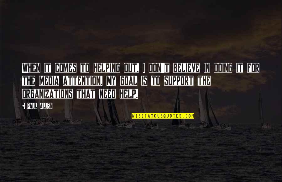 I Need Attention Quotes By Paul Allen: When it comes to helping out, I don't