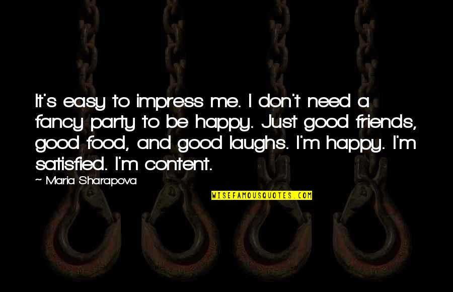 I Need Good Friends Quotes By Maria Sharapova: It's easy to impress me. I don't need