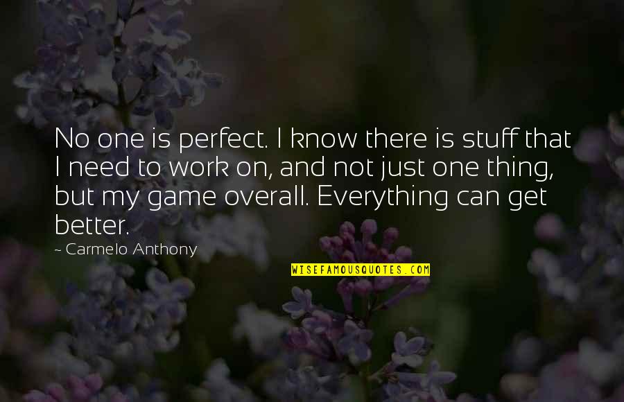 I Need No One Quotes By Carmelo Anthony: No one is perfect. I know there is