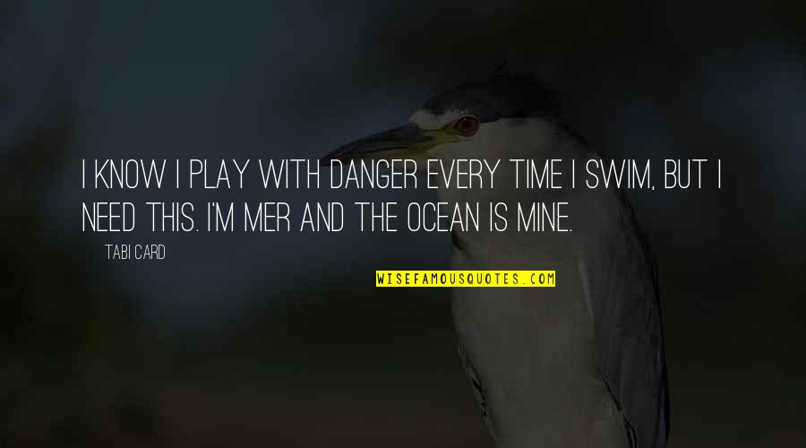 I Need Time With Quotes By Tabi Card: I know I play with danger every time