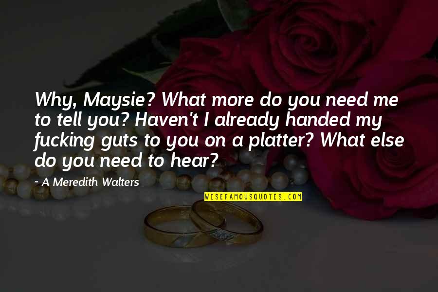 I Need To Do Me Quotes By A Meredith Walters: Why, Maysie? What more do you need me