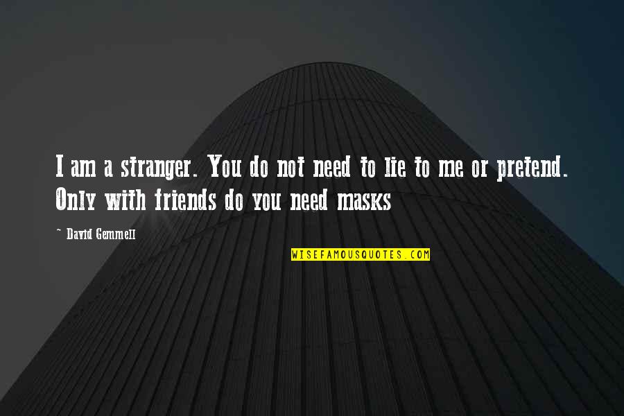 I Need To Do Me Quotes By David Gemmell: I am a stranger. You do not need