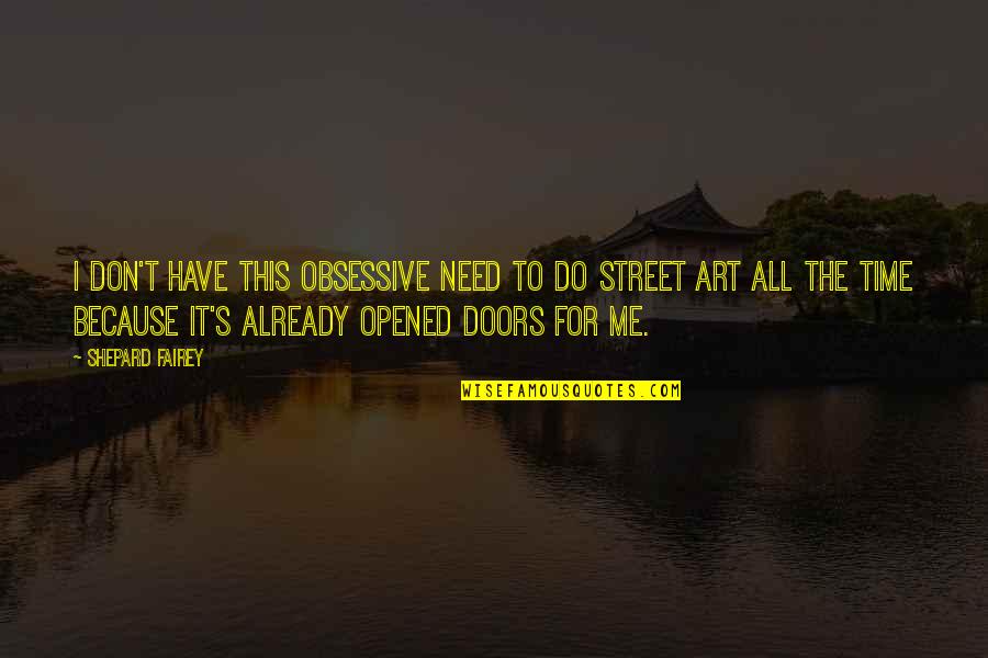 I Need To Do Me Quotes By Shepard Fairey: I don't have this obsessive need to do