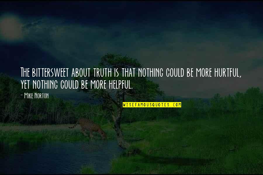 I Need You Brother Quotes By Mike Norton: The bittersweet about truth is that nothing could