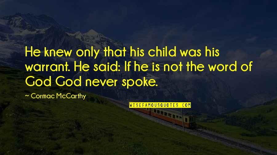 I Never Knew My Father Quotes By Cormac McCarthy: He knew only that his child was his