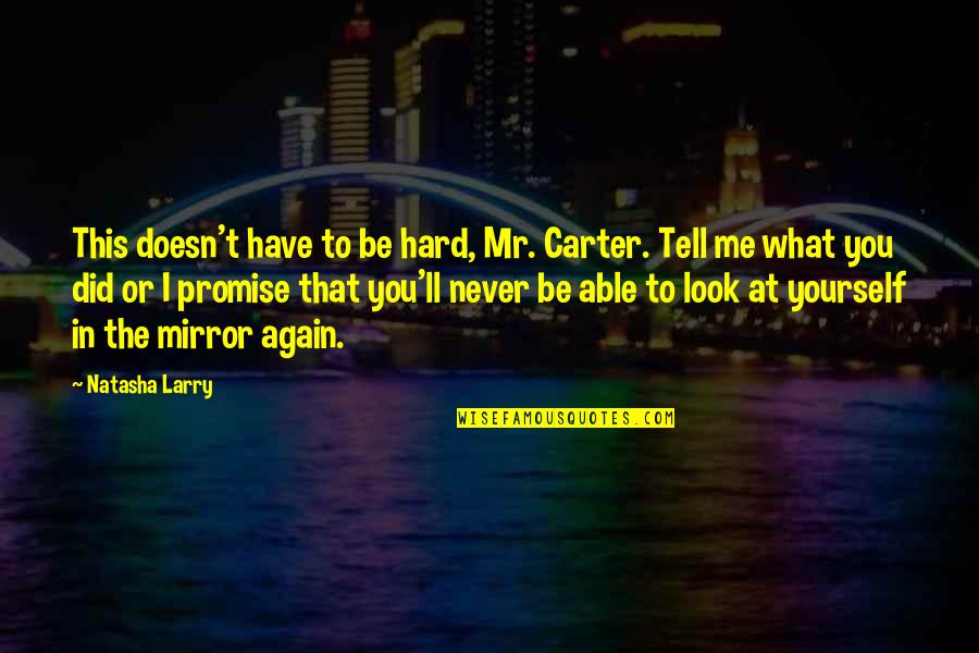 I Never Look Quotes By Natasha Larry: This doesn't have to be hard, Mr. Carter.