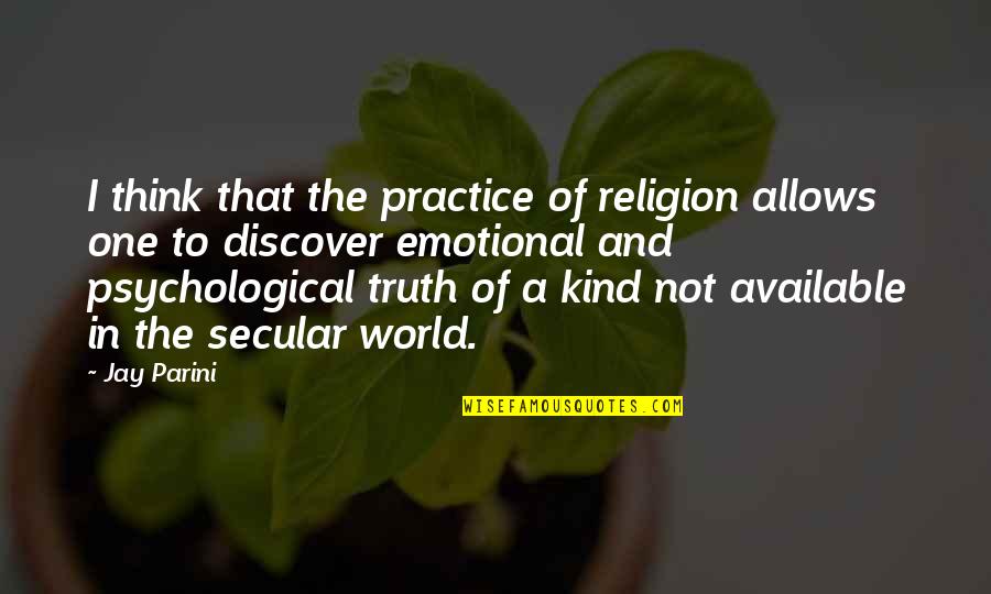 I Not Available Quotes By Jay Parini: I think that the practice of religion allows