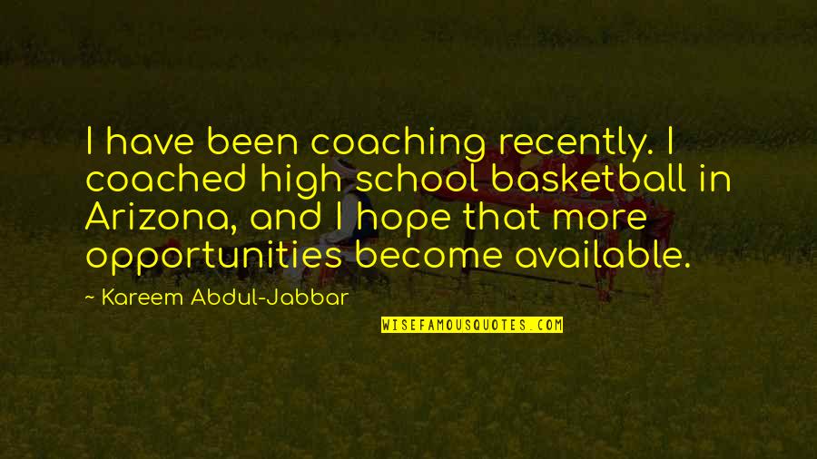 I Not Available Quotes By Kareem Abdul-Jabbar: I have been coaching recently. I coached high