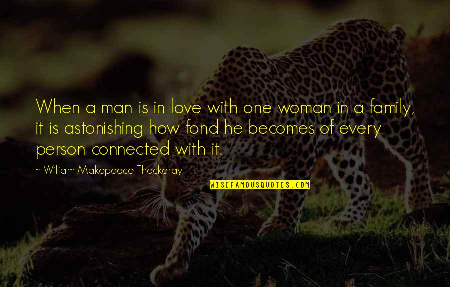 I Only Love One Man Quotes By William Makepeace Thackeray: When a man is in love with one