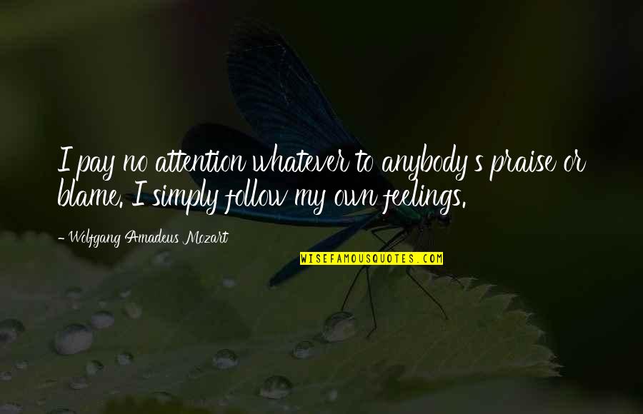 I Pay No Attention Quotes By Wolfgang Amadeus Mozart: I pay no attention whatever to anybody's praise