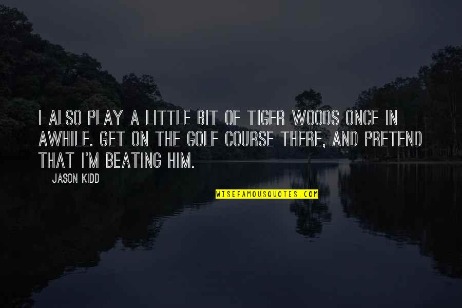 I Play Basketball Quotes By Jason Kidd: I also play a little bit of Tiger