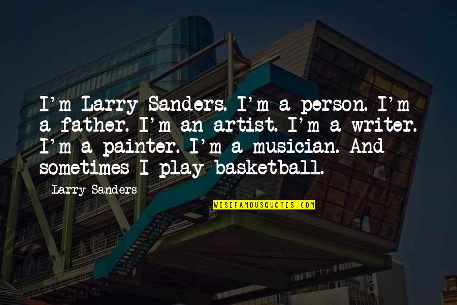 I Play Basketball Quotes By Larry Sanders: I'm Larry Sanders. I'm a person. I'm a