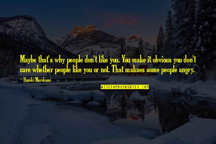 I Read Between The Lines Quotes By Haruki Murakami: Maybe that's why people don't like you. You