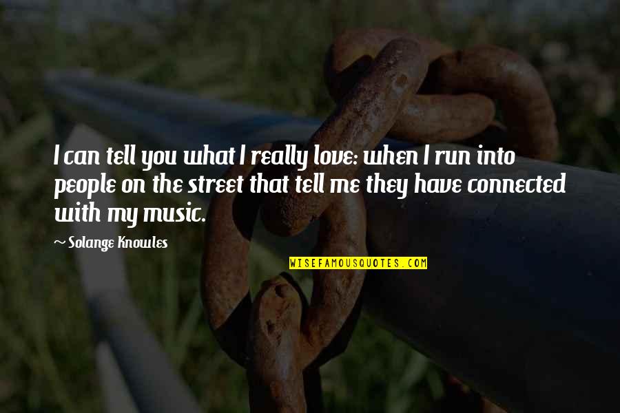 I Really Into You Quotes By Solange Knowles: I can tell you what I really love: