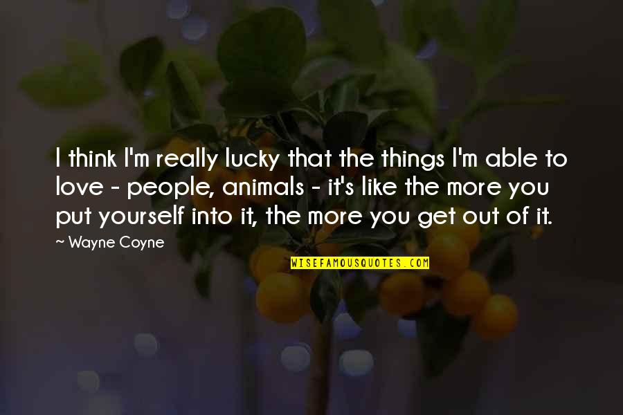 I Really Into You Quotes By Wayne Coyne: I think I'm really lucky that the things