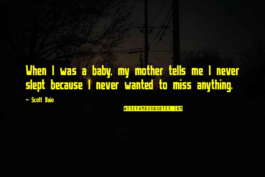 I Really Miss You Baby Quotes By Scott Baio: When I was a baby, my mother tells