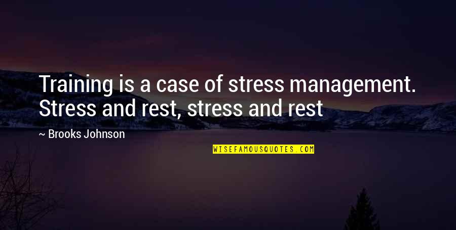 I Rest My Case Quotes By Brooks Johnson: Training is a case of stress management. Stress