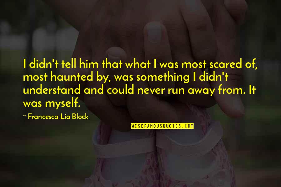 I Run Away Quotes By Francesca Lia Block: I didn't tell him that what I was