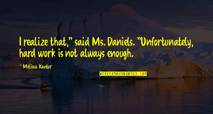 I Said Quotes By Melissa Kantor: I realize that," said Ms. Daniels. "Unfortunately, hard