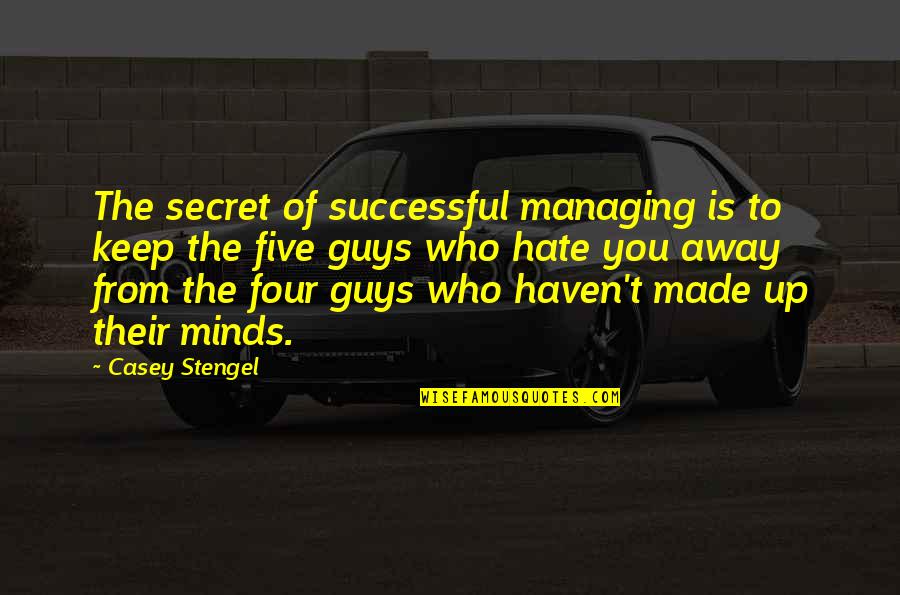 I Salute You Sir Quotes By Casey Stengel: The secret of successful managing is to keep