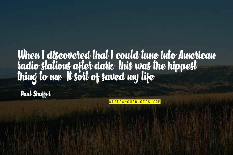 I Salute You Sir Quotes By Paul Shaffer: When I discovered that I could tune into