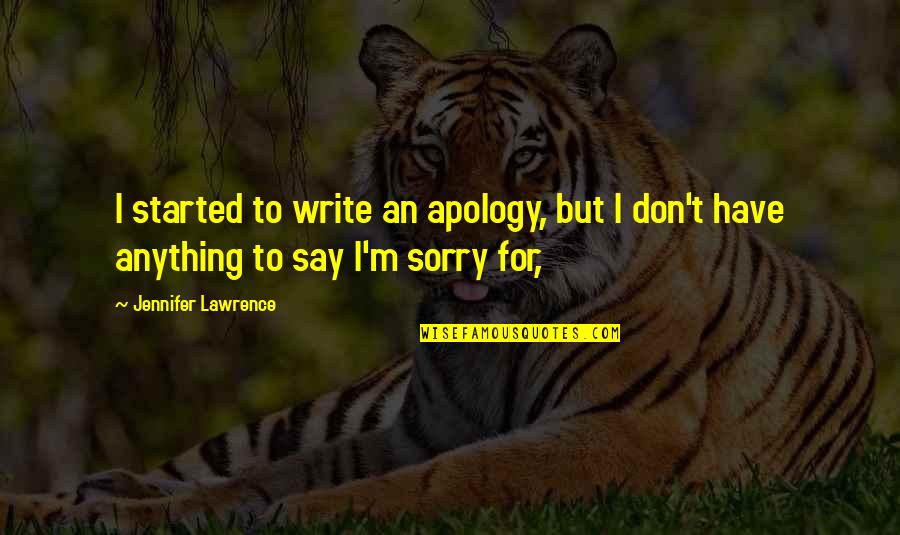 I Say Sorry Quotes By Jennifer Lawrence: I started to write an apology, but I