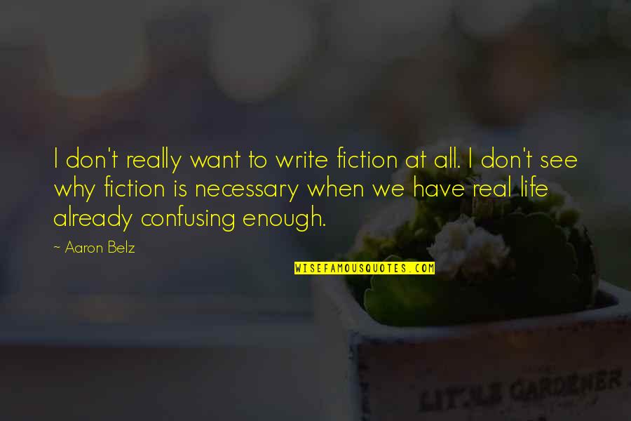 I See All Quotes By Aaron Belz: I don't really want to write fiction at