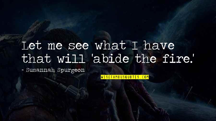 I See Fire Quotes By Susannah Spurgeon: Let me see what I have that will