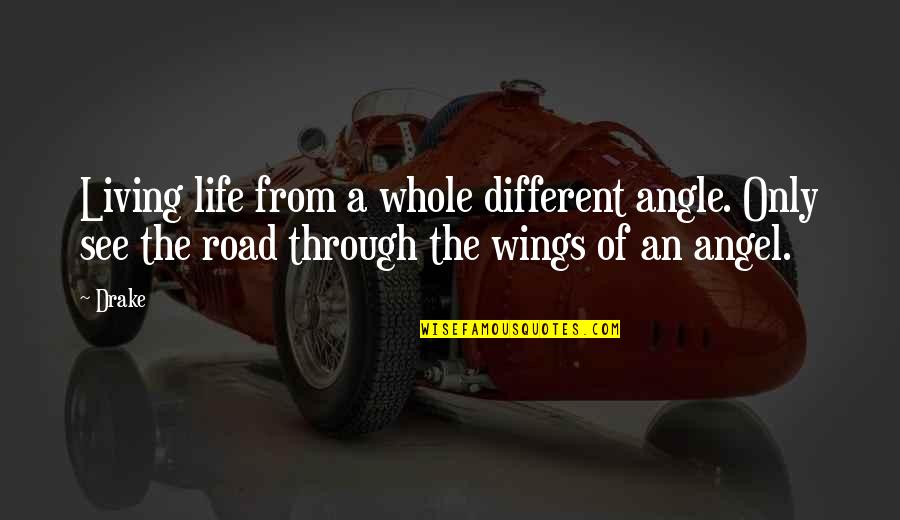 I See Life Different Quotes By Drake: Living life from a whole different angle. Only