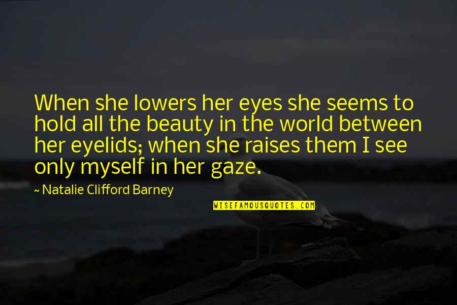 I See You In My Eyes Quotes By Natalie Clifford Barney: When she lowers her eyes she seems to