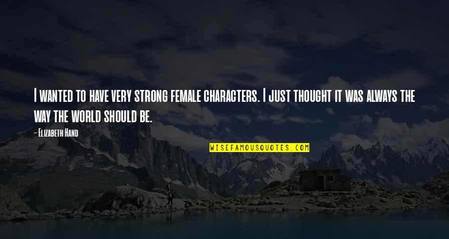 I Should Be Strong Quotes By Elizabeth Hand: I wanted to have very strong female characters.