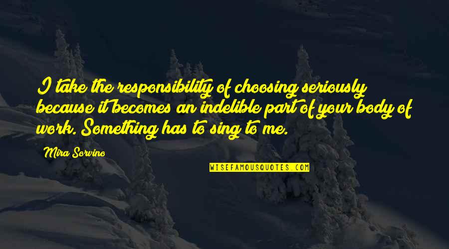 I Sing Because Quotes By Mira Sorvino: I take the responsibility of choosing seriously because