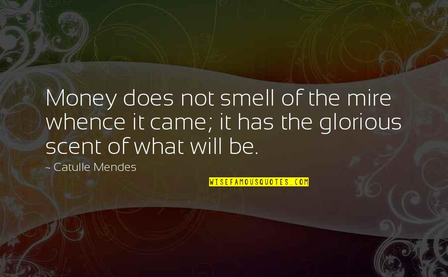 I Smell Money Quotes By Catulle Mendes: Money does not smell of the mire whence