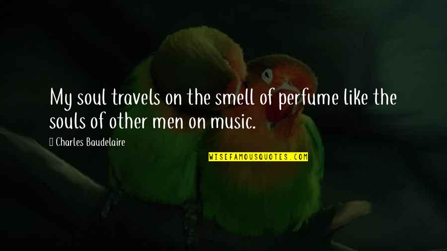 I Smell Your Perfume Quotes By Charles Baudelaire: My soul travels on the smell of perfume